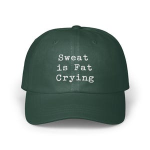 Sweat is Fat Crying Hat, Funny Workout, Classic unisex Dad Hat, Gym Motivation, Fitness Gift, Inspirational Hat, Sarcastic Hat
