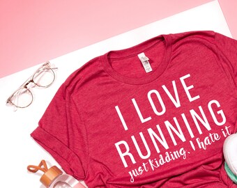 I love running just kidding I hate it t-shirt / fitness tees / workout motivation / funny tees / workout tees / exercise / exercise tees