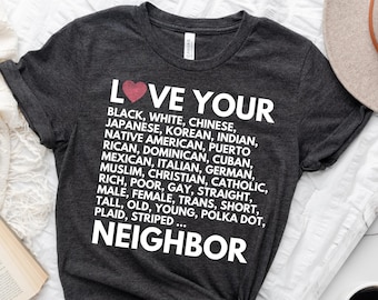love your neighbor t-shirt / inspirational tees / inspirational gifts / inspiration / end racism tee / positive tees / spread love not hate