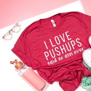 I love pushups said no arm ever t-shirt / fitness tees / workout motivation / funny tees / workout tees / exercise / pushups / exercise tees