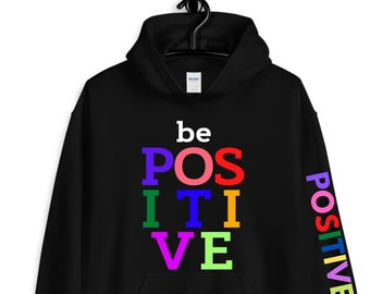 be positive hoodie / inspirational hoodie / inspirational gifts / inspiration / love hoodie / positive quote / inspirational quote