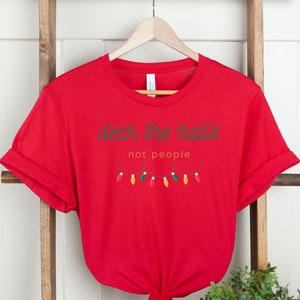 deck the halls not people t-shirt / funny Christmas tee / Christmas gifts / unisex tees / Christmas tops / Christmas apparel /Christmas time