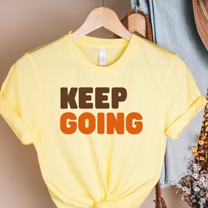 keep going t-shirt / inspirational tees / inspirational gifts / inspiration / have faith / beautiful / positive tees / stay positive