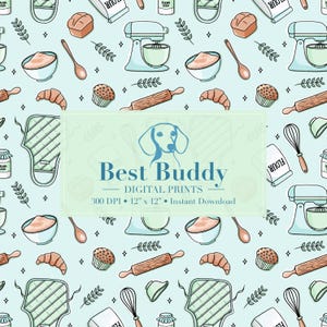 May include: A seamless pattern featuring a variety of baking-themed illustrations, including a stand mixer, rolling pin, whisk, mixing bowls, a loaf of bread, cupcakes, and croissants. The background is a light blue color with white stars and green leaves. The text "Best Buddy Digital Prints 300 DPI 12" x 12" Instant Download" is displayed in a white banner.