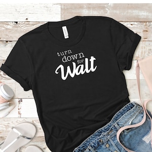 Turn Down for Walt shirt/ funny Walt Disney inspired shirt/ mom shirt/ girl shirt/ Disney trip shirt/ Disneyland outfit