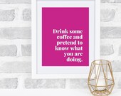 Drink some coffee and pretend to know what you are doing - Pink Print, Office, Boss Babe, Poster Wall Art, Cubicle, Work