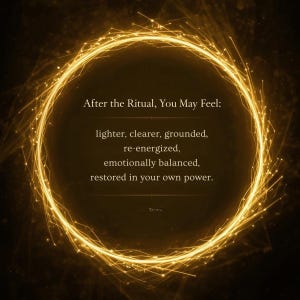 Op de afbeelding: Een gloeiende gouden cirkel met stralend licht en de tekst "After the Ritual, You May Feel: lighter, clearer, grounded, re-energized, emotionally balanced, restored in your own power." op een donkere achtergrond.