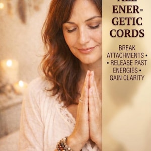 May include: A woman with brown hair and eyes, wearing a white top, with hands clasped in prayer. The image includes text that reads "CUTTING ALL ENERGETIC CORDS" and "BREAK ATTACHMENTS • RELEASE PAST ENERGIES • GAIN CLARITY."
