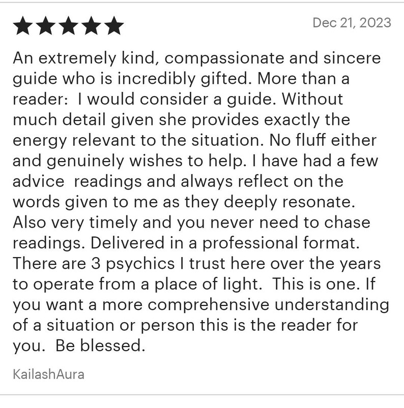 Puede incluir: Una rese&ntilde;a de cinco estrellas para una lectora de tarot. La rese&ntilde;a elogia la amabilidad, la compasi&oacute;n, la sinceridad y el talento de la lectora. El autor de la rese&ntilde;a afirma que la lectora proporciona exactamente la energ&iacute;a necesaria para la situaci&oacute;n y que los consejos dados siempre resuenan profundamente. La rese&ntilde;a concluye diciendo que la lectora es una de las tres &uacute;nicas videntes en las que el autor de la rese&ntilde;a conf&iacute;a y que es un lugar de luz.