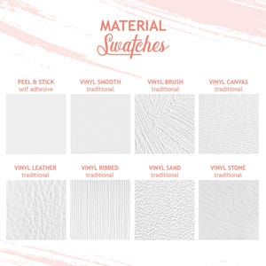 May include: A material swatches chart featuring eight white square samples with distinct textures labeled Peel & Stick, Vinyl Smooth, Vinyl Brush, Vinyl Canvas, Vinyl Leather, Vinyl Ribbed, Vinyl Sand, and Vinyl Stone with their respective application types.