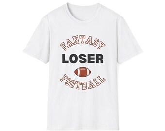 Fantasy Football Loser Unisex T-Shirt, Funny Sports Gift, Football Fan Apparel, Comedy Tee, Fan Gear