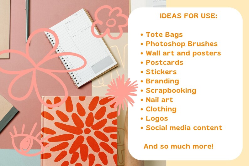 May include: A flat lay image with a notebook, a pen, and various colorful abstract designs. The text "IDEAS FOR USE:" is written in orange on a yellow background. The text lists various uses for the designs, including tote bags, Photoshop brushes, wall art, postcards, stickers, branding, scrapbooking, nail art, clothing, logos, and social media content. The text ends with "And so much more!"