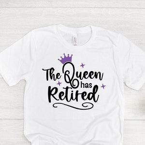 The Queen Has Retired Svg, Retirement T-Shirt For Cricut, Retirement Party Decorations, Cricut and Silhouette Cut Files
