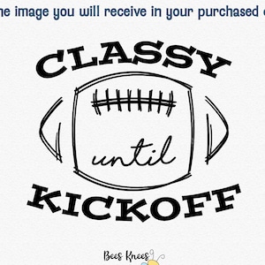 Classy Unitl Kickoff Svg, Football Svg, Football Mom Svg, Game Day Svg, Fichier de coupe pour Cricut et Silhouette