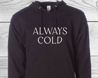 ALWAYS COLD T's and Hoodies!!