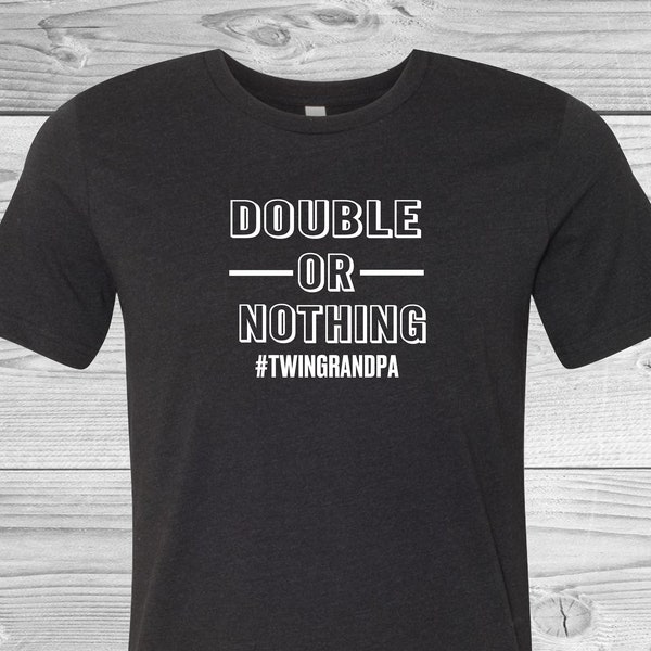 Double or Nothing | Twin Grandpa or Grandma | Grandfather Grandmother Tees | Father's Day | Mother's Day | Gift Ideas | Twins