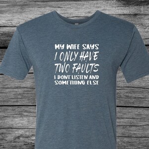 My Wife Says I Only Have Two Faults | Dad Tees | Fathers Day | Gift Ideas