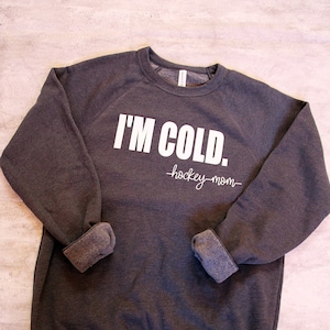 I'm Cold | Fleece Raglan Sweatshirt | Hockey Mom