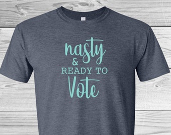 Nasty & Ready To Vote | Political Tees | Unisex Tees | 2020 | Gift Ideas