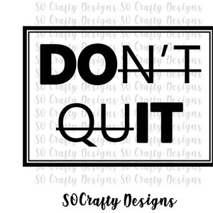 Don&#39;t Quit (Do It) SVG JPG