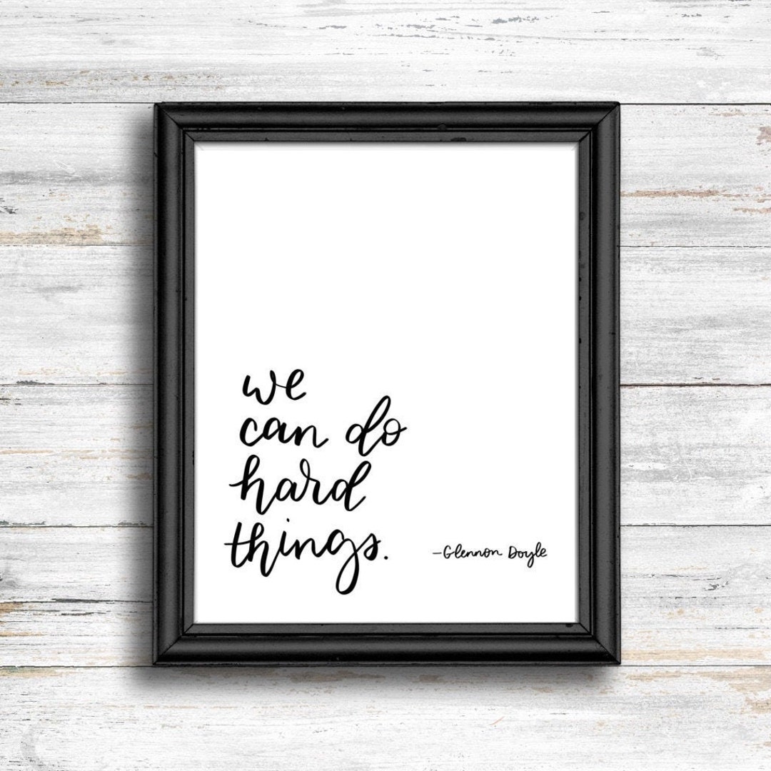 Glennon Doyle Quote / we Can Do Hard Things Quote / Inspirational Quote / Quote Gifts