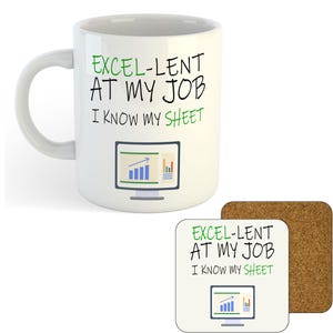 May include: White ceramic mug with a brown coaster. The mug features a green and black graphic of a computer monitor with a bar graph and the text "EXCEL-LENT AT MY JOB I KNOW MY SHEET". The coaster has the same graphic and text.