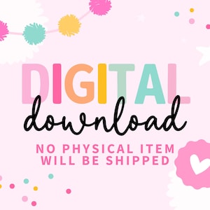 May include: A digital download graphic on a light pink background. The word "DIGITAL" is in colorful block letters, and "download" is in black cursive. The text "NO PHYSICAL ITEM WILL BE SHIPPED" is also included. The image has decorative elements.