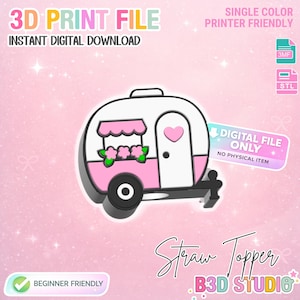 May include: A pink and white camper-shaped straw topper with a heart detail on the door and a flower box. The design is labeled "3D Print File" and "Instant Digital Download". The text "Single Color Printer Friendly" is also included. The design is beginner friendly.