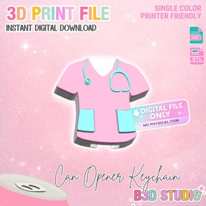 May include: A pink 3D-printed medical scrubs design with a stethoscope, and two light blue pockets. The image includes the text "3D PRINT FILE" and "INSTANT DIGITAL DOWNLOAD". The design is for a can opener keychain.