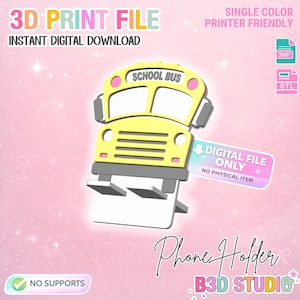May include: A yellow school bus phone holder design, a 3D print file. The design includes the text "SCHOOL BUS" and "DIGITAL FILE ONLY". The image also includes the text "3D PRINT FILE", "INSTANT DIGITAL DOWNLOAD", and "NO SUPPORTS".