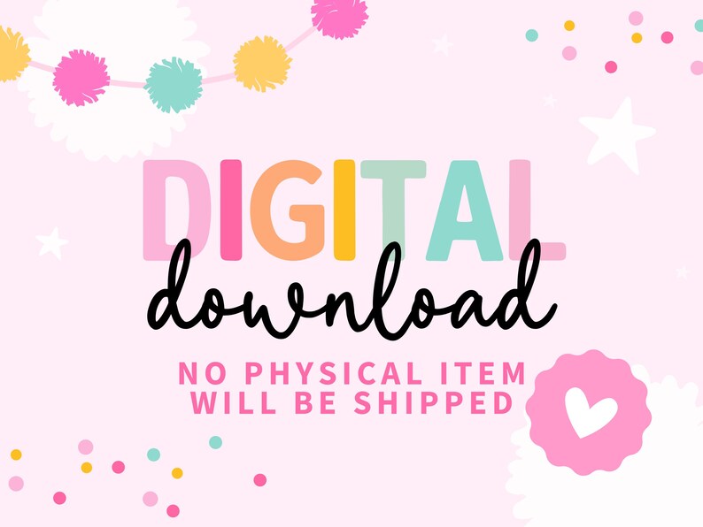 May include: A pink background with the words "DIGITAL download" in colorful block letters and black cursive. The text "NO PHYSICAL ITEM WILL BE SHIPPED" is below. The image includes confetti, stars, and a heart.