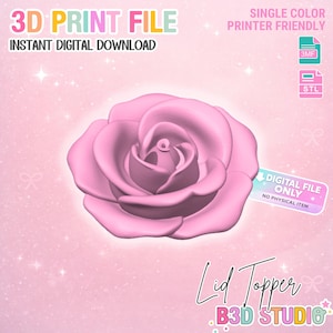 May include: A 3D-printed pink rose lid topper design. The image includes the text "3D Print File" and "Instant Digital Download". The design is labeled as "Single Color Printer Friendly" and is a digital file only, with no physical item included.