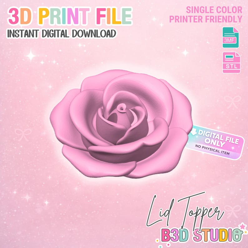 May include: A 3D-printed pink rose lid topper design. The image includes the text "3D Print File" and "Instant Digital Download". The design is labeled as "Single Color Printer Friendly" and is a digital file only, with no physical item included.