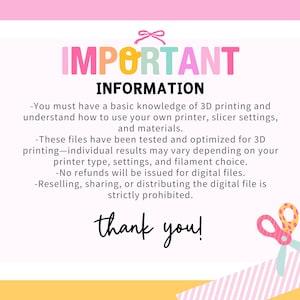May include: A pink and yellow graphic with the word "IMPORTANT" in colorful letters. The text provides information about 3D printing, including printer settings, materials, and refund policies. A pair of scissors and a bow are also included.