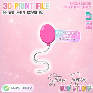 May include: A pink balloon with a white curly string, labeled as a 3D print file for a straw topper. The image includes text indicating it's a digital download, beginner-friendly, and single-color printer-friendly. The design is from B3D Studio.
