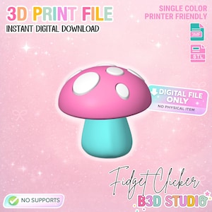 May include: A 3D-printed mushroom in pink, white, and teal. The image includes text that reads "3D PRINT FILE," "INSTANT DIGITAL DOWNLOAD," and "DIGITAL FILE ONLY." The design is "SINGLE COLOR PRINTER FRIENDLY" and "NO SUPPORTS" are needed. The image also includes the text "Fidget Clicker" and "B3D STUDIO."