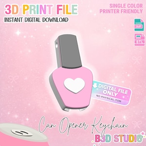 May include: A pink nail polish bottle-shaped can opener keychain with a white heart design. The image includes text that reads "3D Print File, Instant Digital Download" and "Digital File Only, No Physical Item."