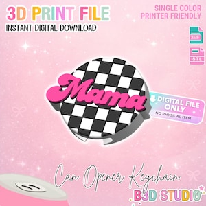 May include: A digital download graphic for a can opener keychain. The design features a black and white checkered circle with the pink word "Mama" on top. The image includes the text "3D Print File" and "Instant Digital Download."