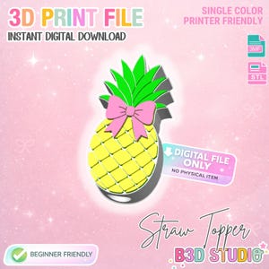 May include: A digital 3D print file for a straw topper. The design features a yellow pineapple with a green top and a pink bow. Text includes "3D Print File," "Instant Digital Download," and "Beginner Friendly."
