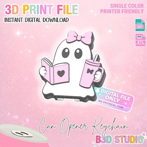 May include: A 3D print file for a ghost-shaped can opener keychain. The ghost is white with a pink bow, holding a pink book with a heart and a pink tumbler. Text includes 3D PRINT FILE, INSTANT DIGITAL DOWNLOAD, DIGITAL FILE ONLY, and Can Opener Keychain.