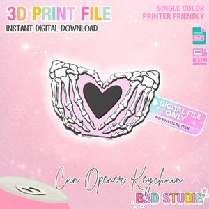 May include: A digital file for a can opener keychain. The design features a pink heart shape with a black heart in the center, held by skeleton hands. The text reads "3D Print File" and "Can Opener Keychain".