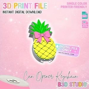 May include: A digital download graphic featuring a yellow pineapple with a pink bow and green leaves. The text reads "3D Print File" and "Can Opener Keychain". The design is "Single Color Printer Friendly".