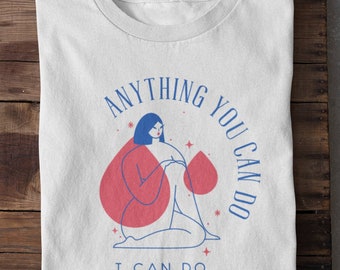 Camiseta "Todo lo que tú puedas hacer, yo puedo hacerlo" / Síndrome premenstrual / Menstruación / Copa menstrual / Dolor menstrual / Feminismo / Dolor menstrual / Endometriosis