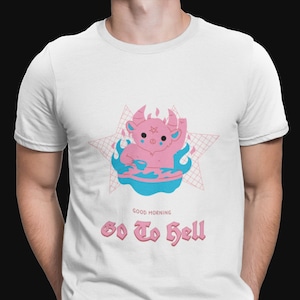 Good Morning Go To Hell T shirt / Funny Satan T shirt / Cute Devil Satan / Satanic / Lucifer / Baphomet / Hell / Gothic / Demons / Grunge