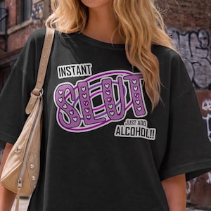 Instant Slut T-Shirt, Just Add Alcohol Funny Party Tee, Girls Night Shirt