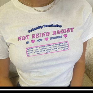 Not Being Racist Is Not Enough T shirt | Y2K | Aesthetics | 2000s | Racism | Friendly Reminder