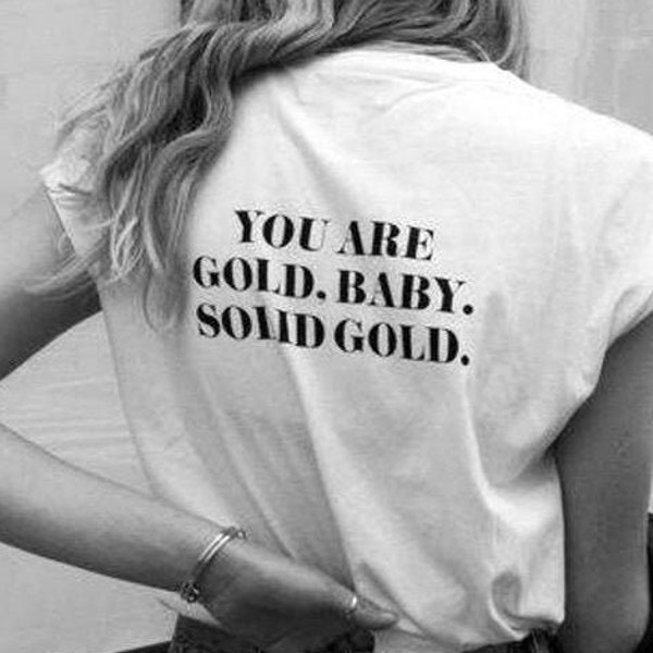You Are Gold Baby Solid Gold T shirt / Edgy T shirt / Cool