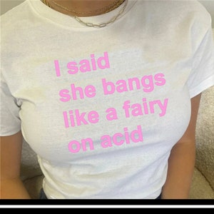 I Said She Bangs Like A Fairy On Acid T shirt - Skins - 90s - 2000s - Aesthetics - Y2K