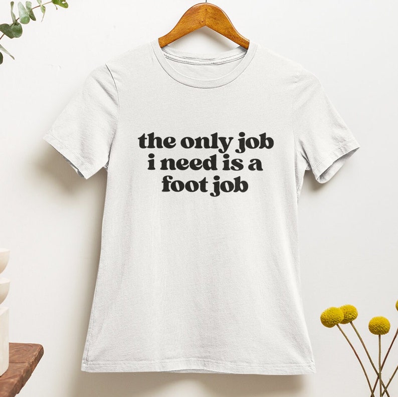 Only Job I Need Is A Footjob