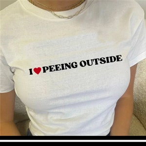 I Love Peeing Outside T shirt | 90s | 2000s | Aesthetics | y2k | Slogan Tee